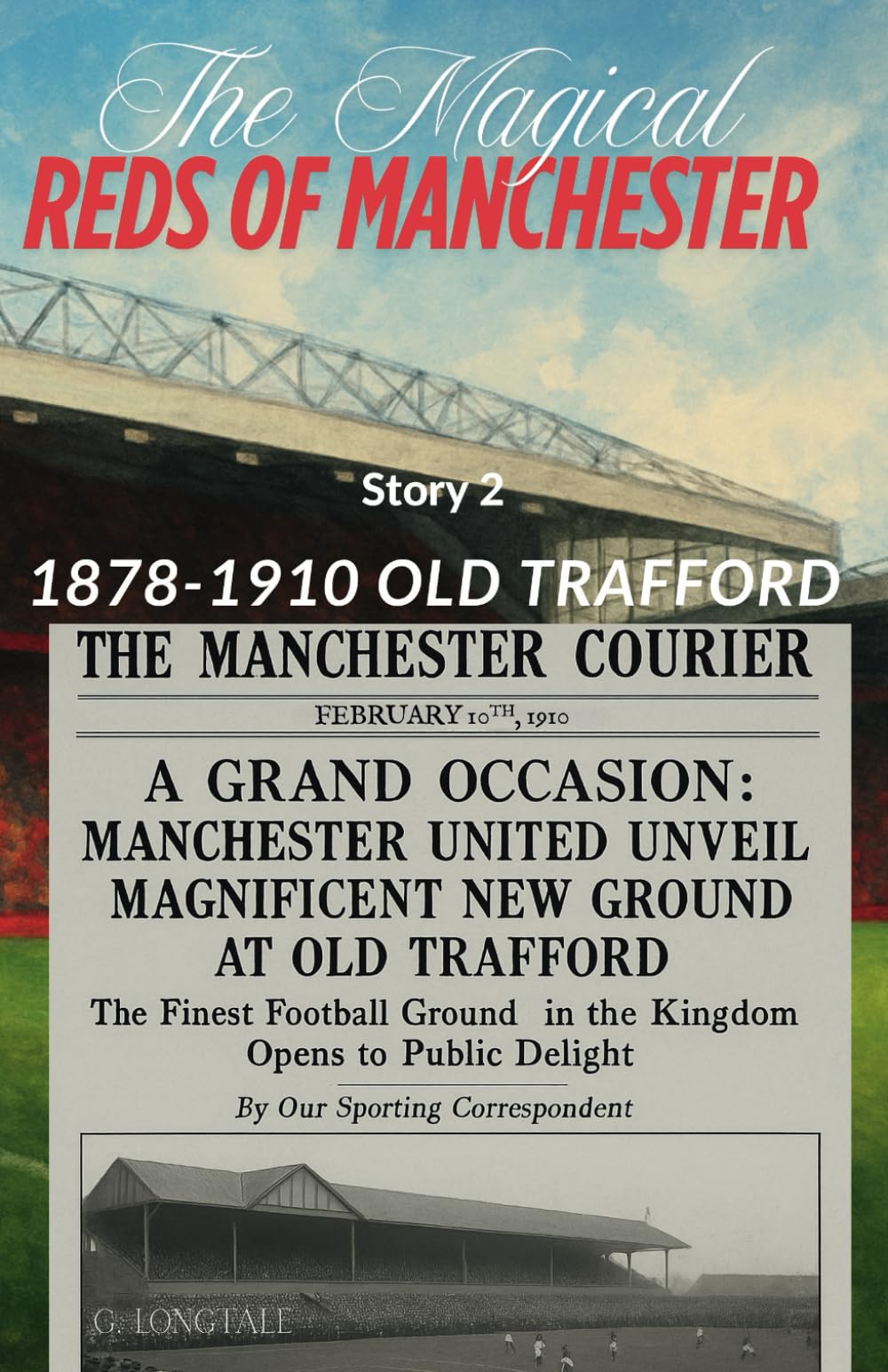 The Magical Reds of Manchester: Story 2: 1878-1910 Old Trafford: From Railway Yards to Manchester United: A fictional story about The Myth, the Name, and the Birth of a Football Giant