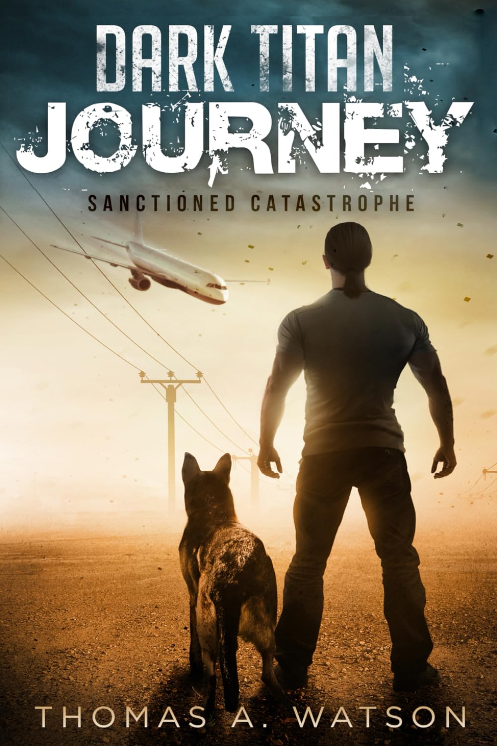Dark Titan Journey: Sanctioned Catastrophe (1): Sanctioned Catastrophe: A Post Apocalyptic EMP Survival Thriller (Book 1)