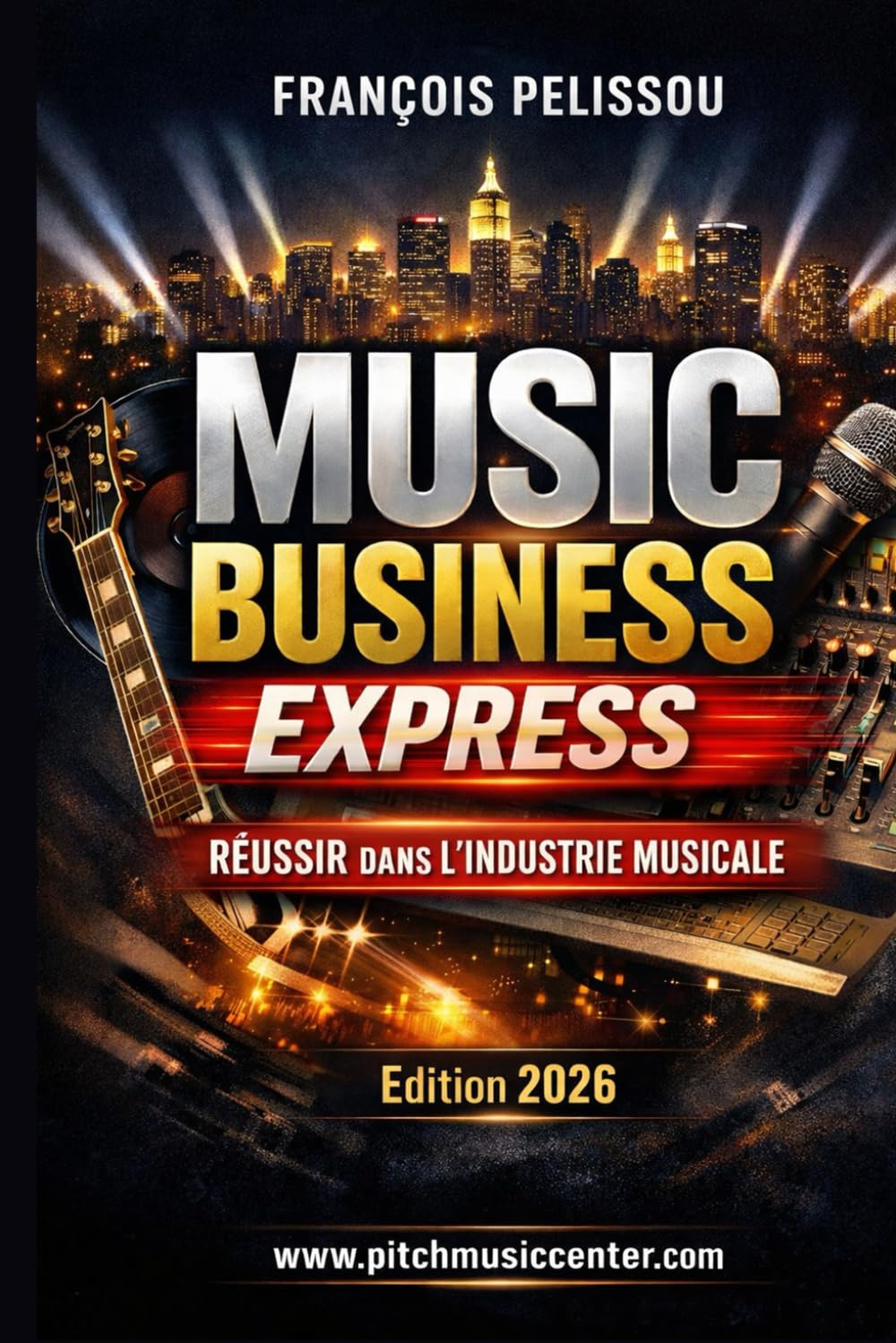 Music Business Express: Boite à outils à l'usage des artistes entrepreneurs & des auteurs compositeurs, pour aller à l'essentiel et "finir le job" !