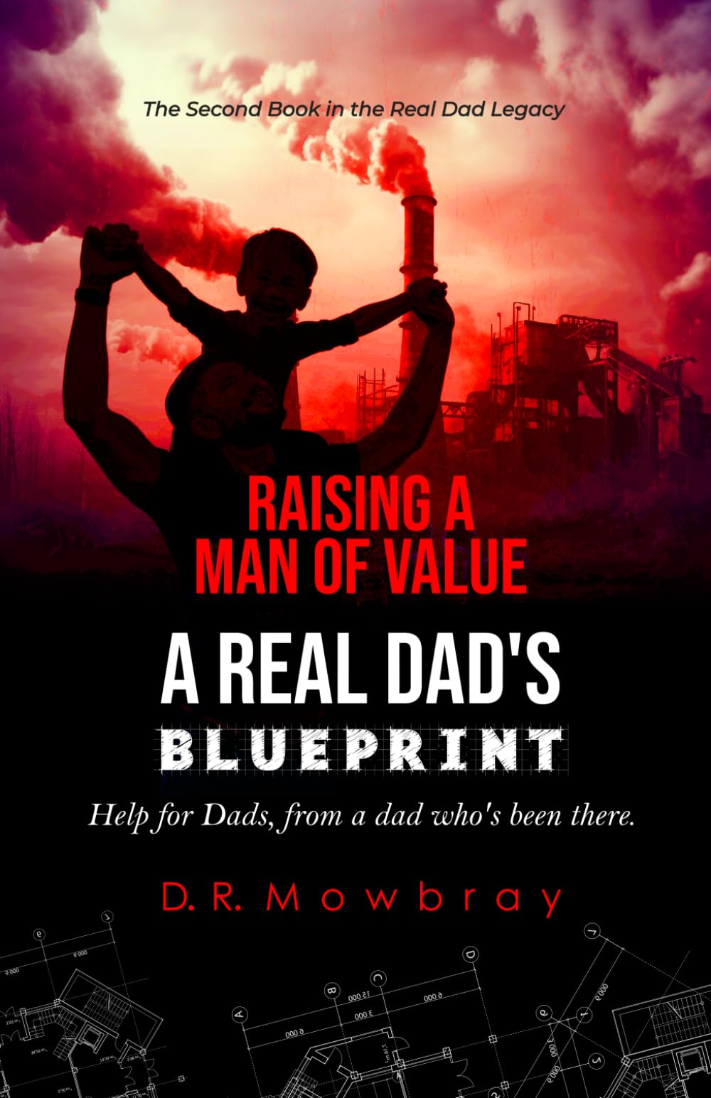 Raising a Man of Value: A Real Dad's Blueprint (The 'Real Dad' Legacy: Raising Future Adults with Grit, Heart, and Integrity)