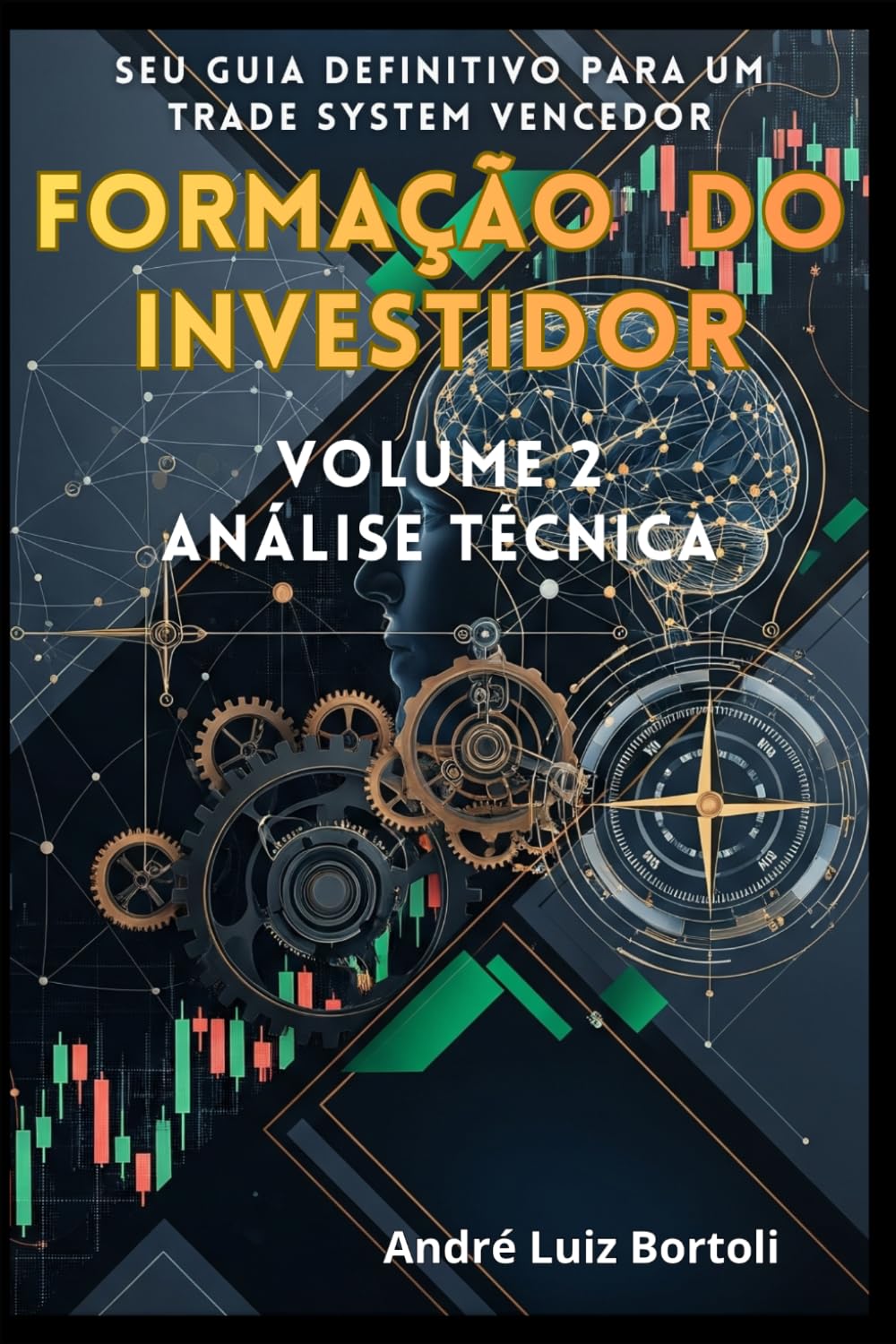 FORMAÇÃO DO INVESTIDOR - ANÁLISE TÉCNICA: Seu Guia Definitivo para um Trade System Vencedor