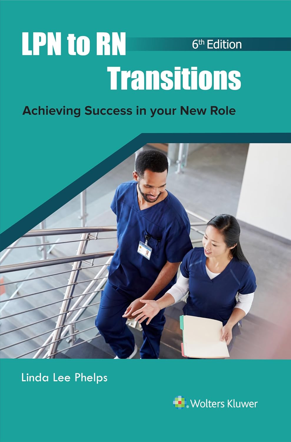 LPN to RN Transitions: Achieving Success in your New Role      Sixth, North American Edition