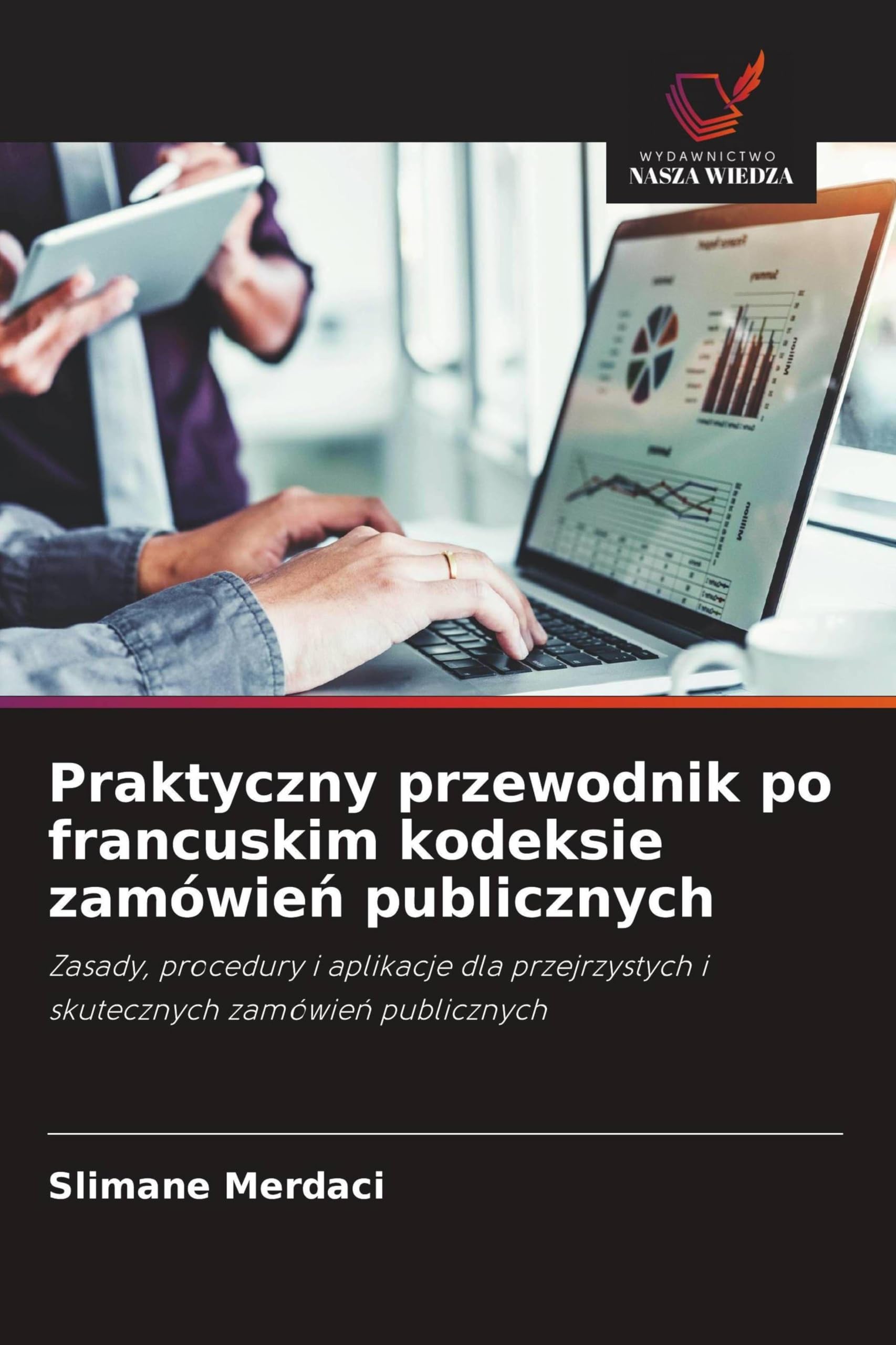 Praktyczny przewodnik po francuskim kodeksie zamówień publicznych: Zasady, procedury i aplikacje dla przejrzystych i skutecznych zamówie¿ publicznych