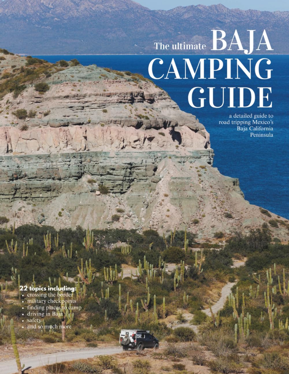 The Ultimate Baja Camping Guide: a detailed guide to road tripping Mexico's Baja peninsula