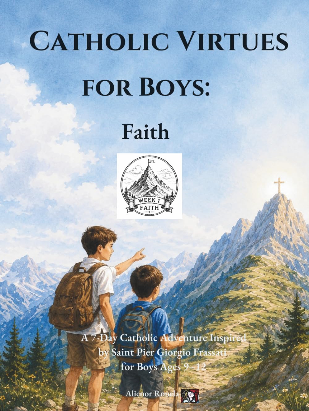 Catholic Virtues for Boys: Faith: A 7-Day Catholic Adventure Inspired by Saint Pier Giorgio Frassati for Boys Ages 9–12