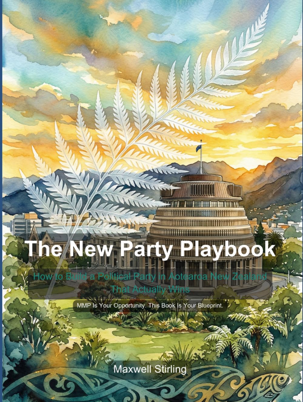 The New Party Playbook: How to Build a Political Party in Aotearoa New Zealand That Actually Wins (Politics)