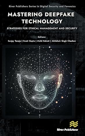 Mastering Deepfake Technology: Strategies for Ethical Management and Security (River Publishers Series in Digital Security and Forensics)-Wow! eBook