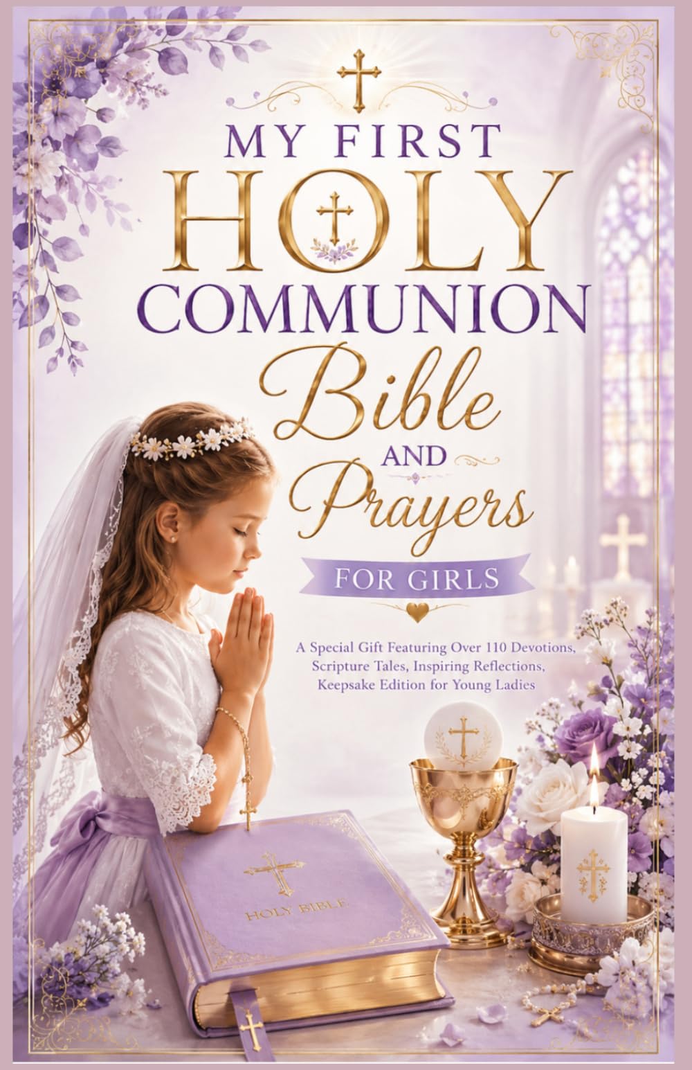 My First Holy Communion Bible and Prayers for Girls: A Special Gift Featuring Over 110 Devotions, Scripture Tales, Inspiring Reflections, Keepsake Edition for Young Ladies