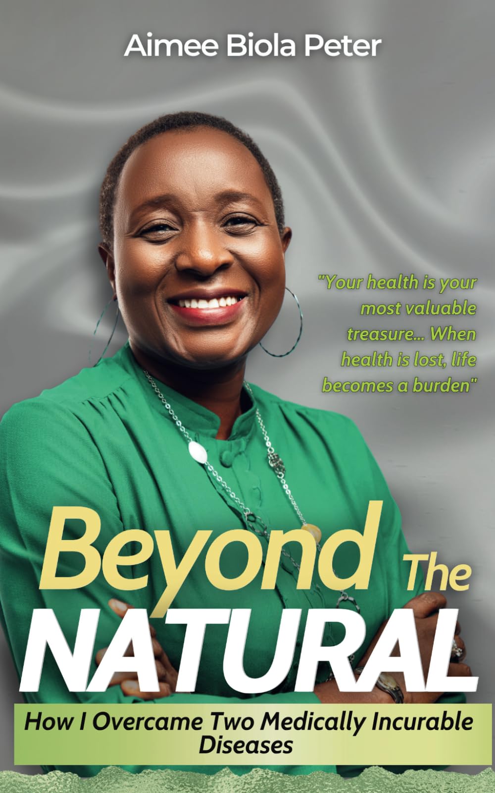 BEYOND THE NATURAL: How I Overcame Two Medically Incurable Diseases