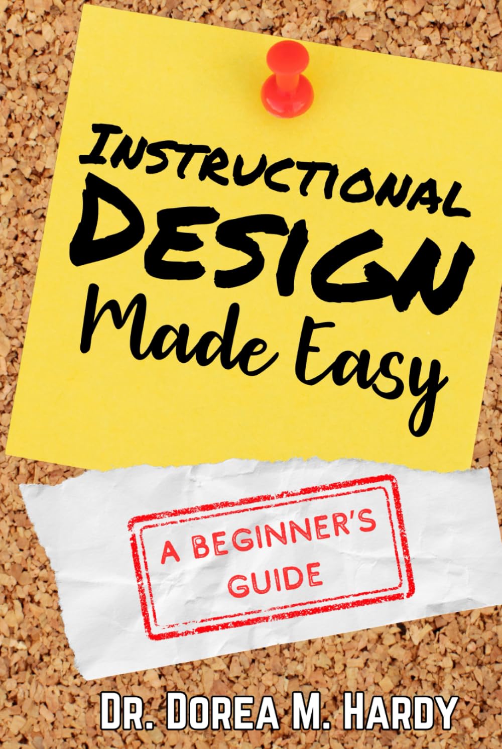 Instructional Design Made Easy: A Beginner's Guide