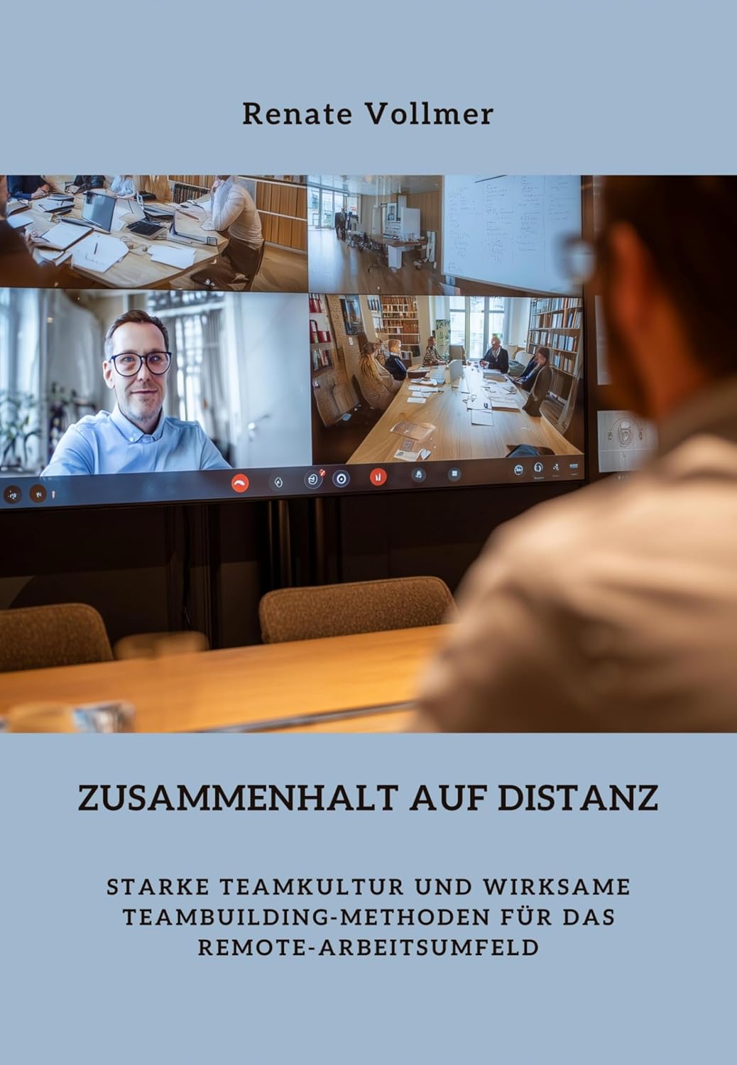 Zusammenhalt auf Distanz: Starke Teamkultur und wirksame Teambuilding-Methoden für das Remote-Arbeitsumfeld (German Edition)