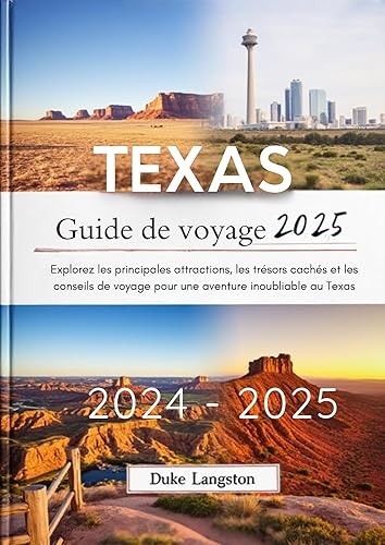 Texas Guide de voyage 2024-2025: Explorez les principales attractions, les trésors cachés et les conseils de voyage pour une aventure inoubliable au Texas (French Edition)