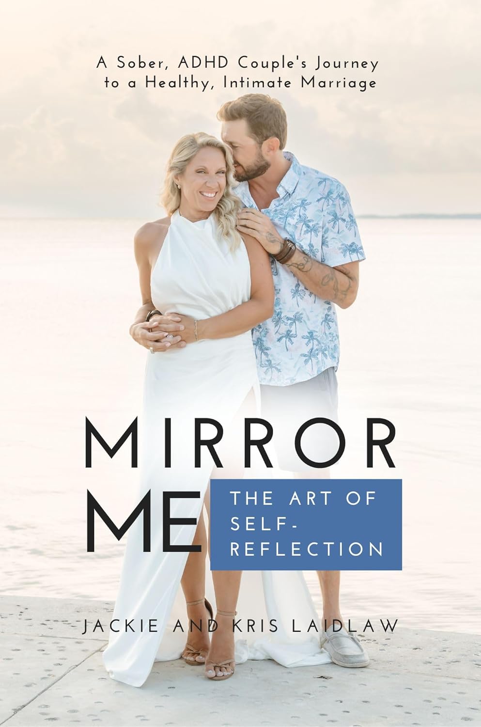 Mirror Me: The Art of Self-Reflection: A Sober, ADHD Couple's Journey to a Healthy, Intimate Marriage      Kindle Edition