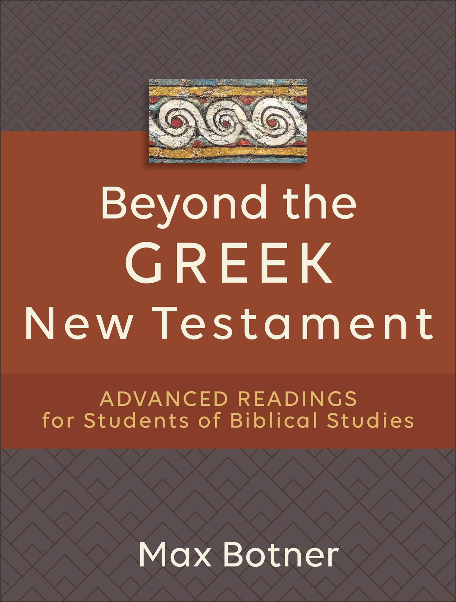 Beyond the Greek New Testament: Advanced Readings for Students of Biblical Studies