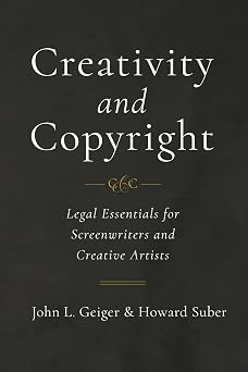 Creativity and Copyright Legal Essentials for Screenwriters and Creative Artists