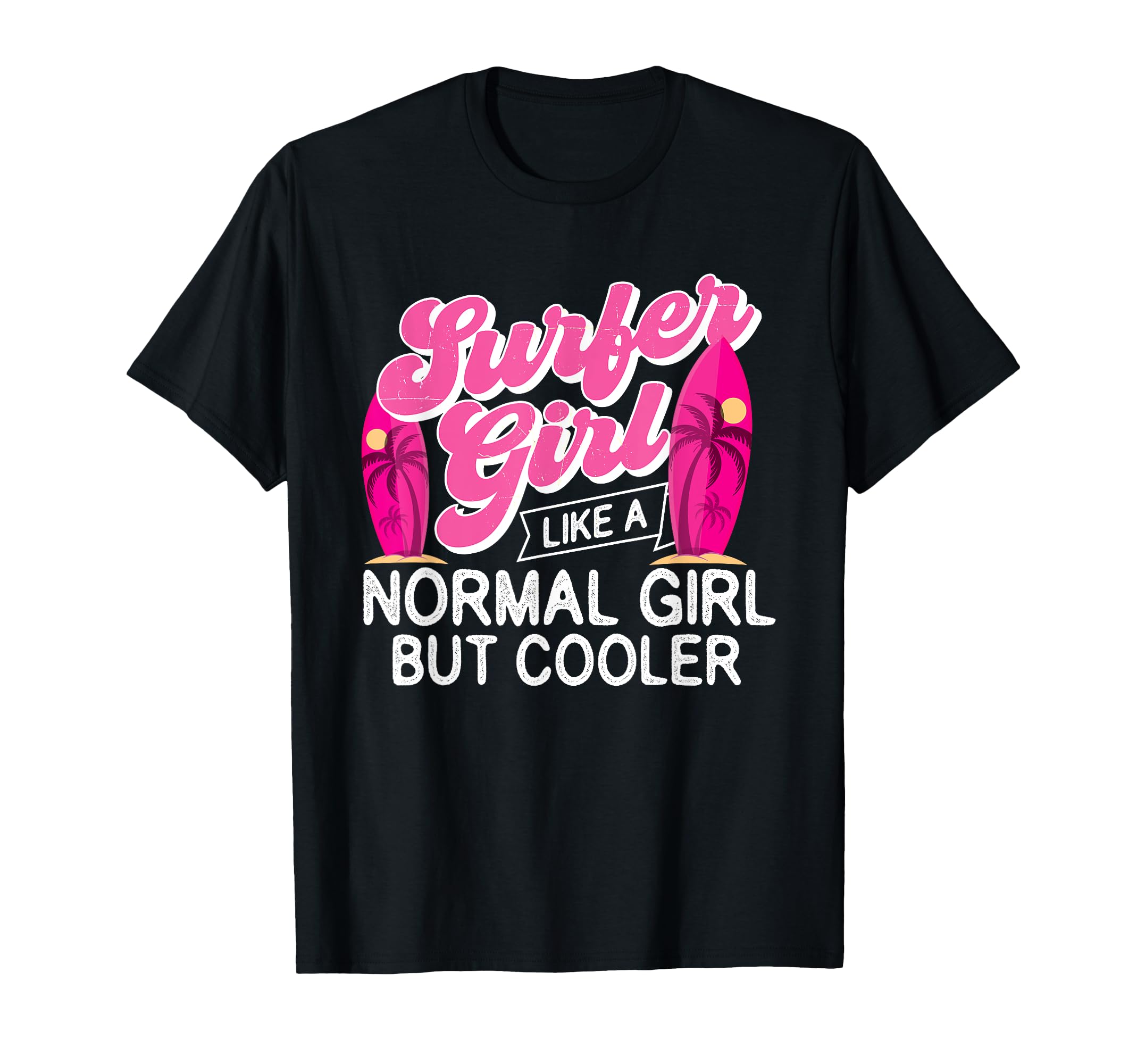 Surfer Girl Like A Normal Girl But Cooler - Surfboarding T-Shirt
