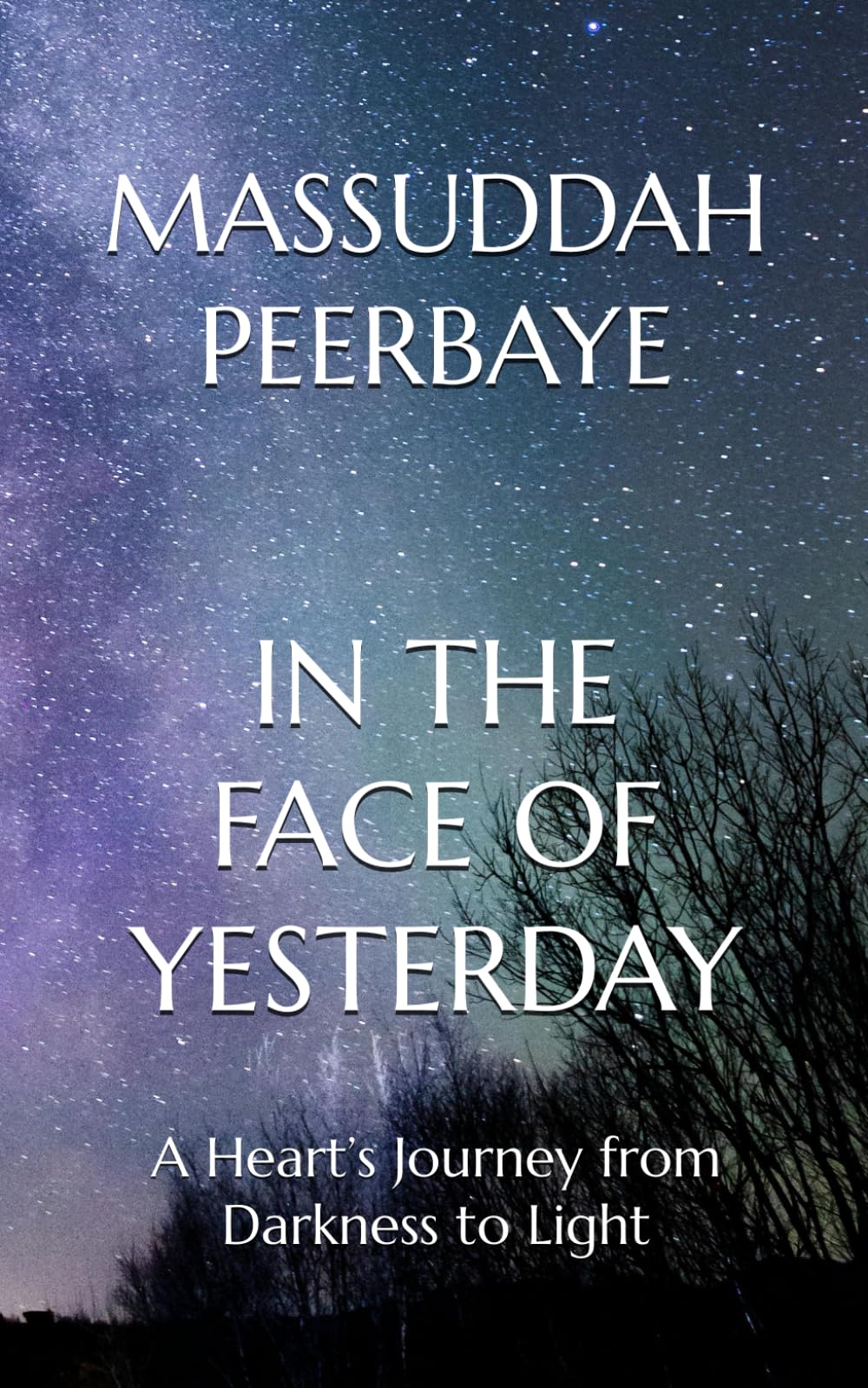 IN THE FACE OF YESTERDAY: A Heart’s Journey from Darkness to Light