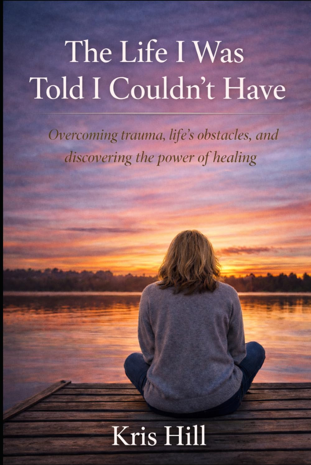 The Life I Was Told I Couldn’t Have: From Survival to Healing—and the Strength to Become More