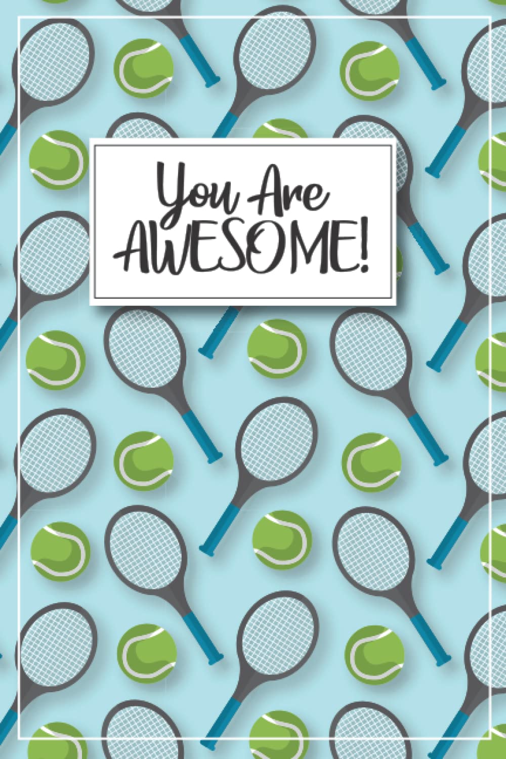 Tennis Journal - You are Awesome!: Tennis Notebook, tennis book, tennis gifts for women, tennis kids gift, tennis gifts for kids, tennis birthday ... gifts, tennis stuff, tennis graduation gift