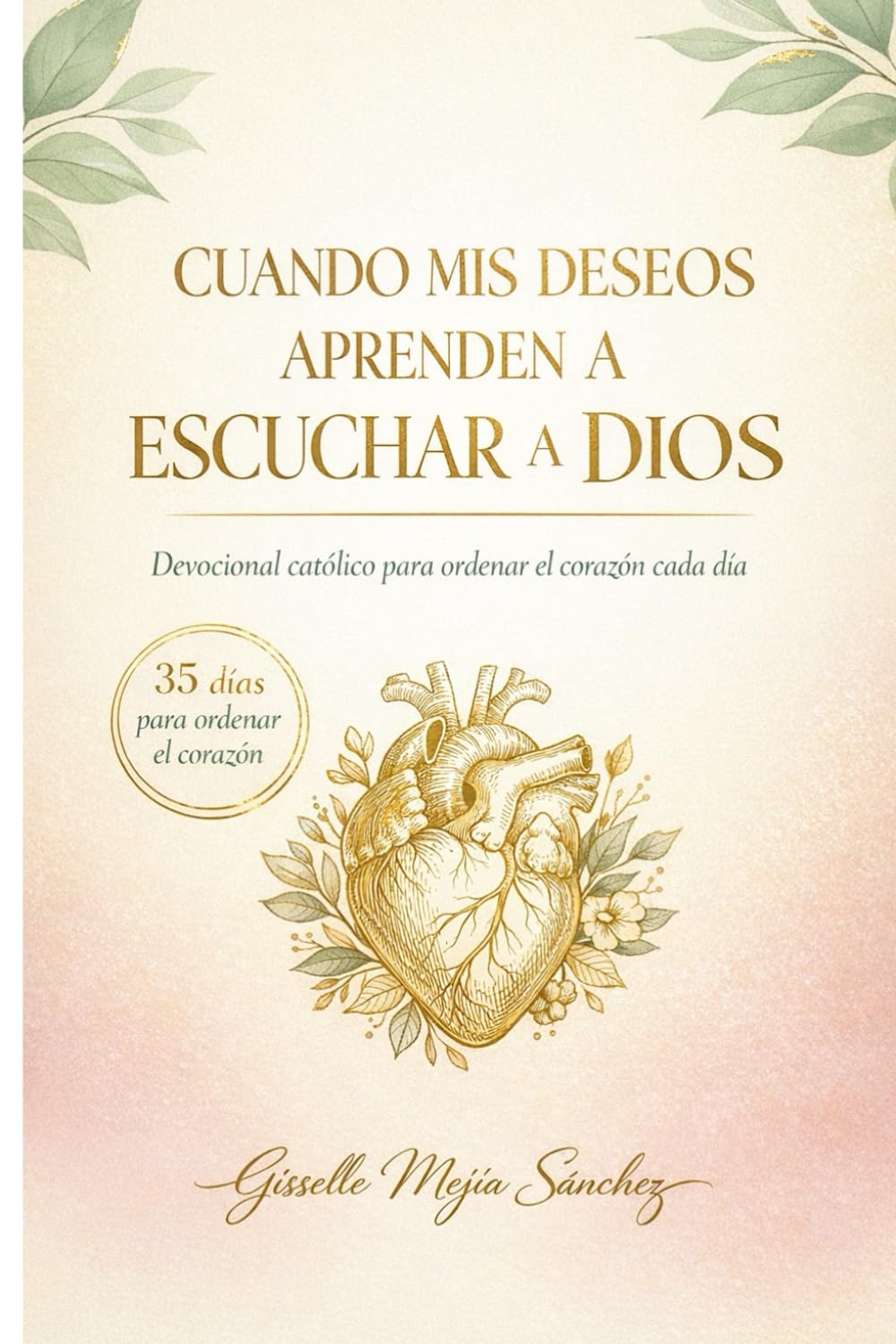 Cuando mis deseos aprenden a escuchar a Dios: Devocional Católico y Diario de Oración ( Journaling )