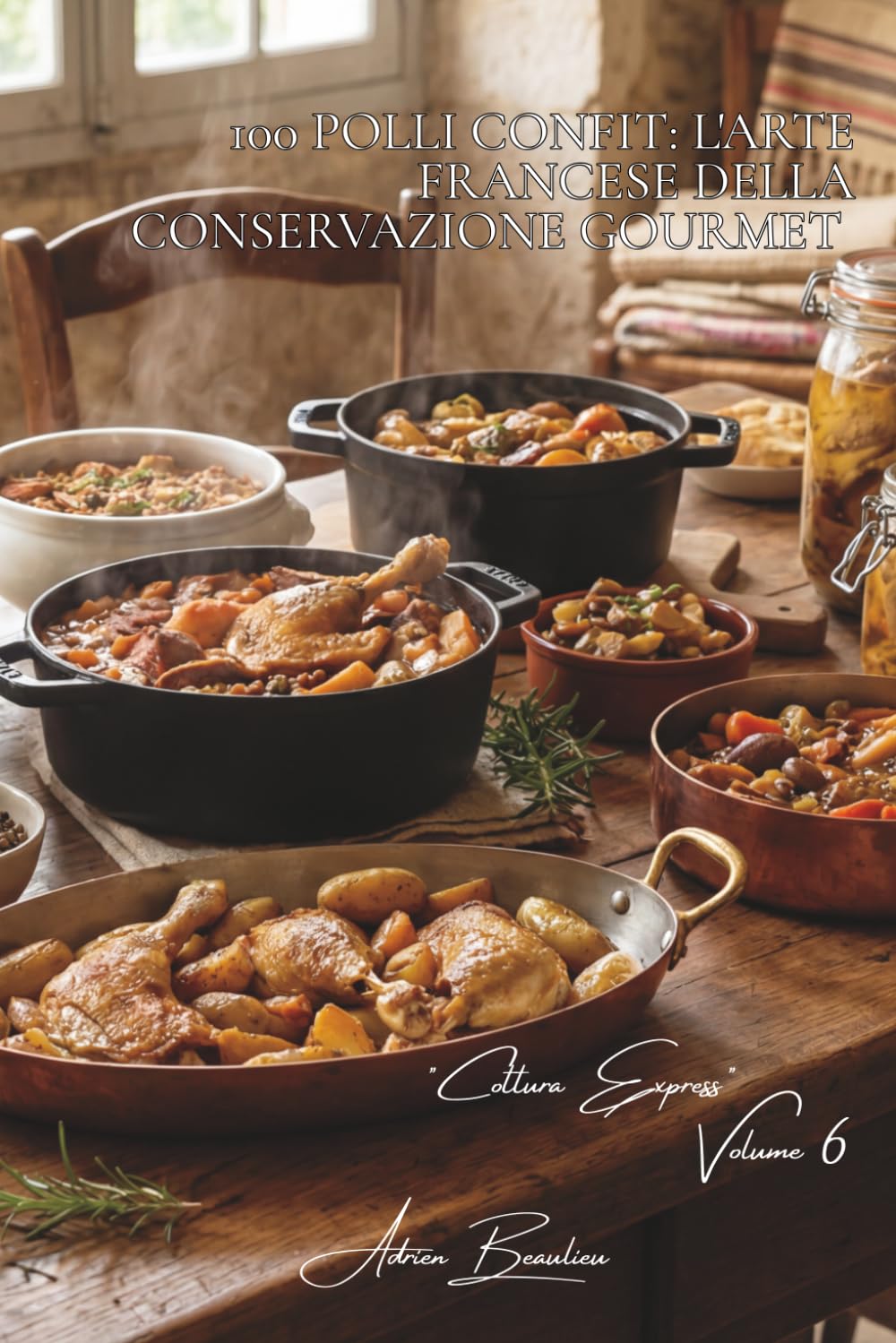 100 Polli Confit: L'arte francese della conservazione gourmet: Grasso, olio e cottura lenta... un pollo che migliora col tempo. (SERIE POLLO (35 Volumi) – Sottoserie "Cottura Express" (12 Volumi))