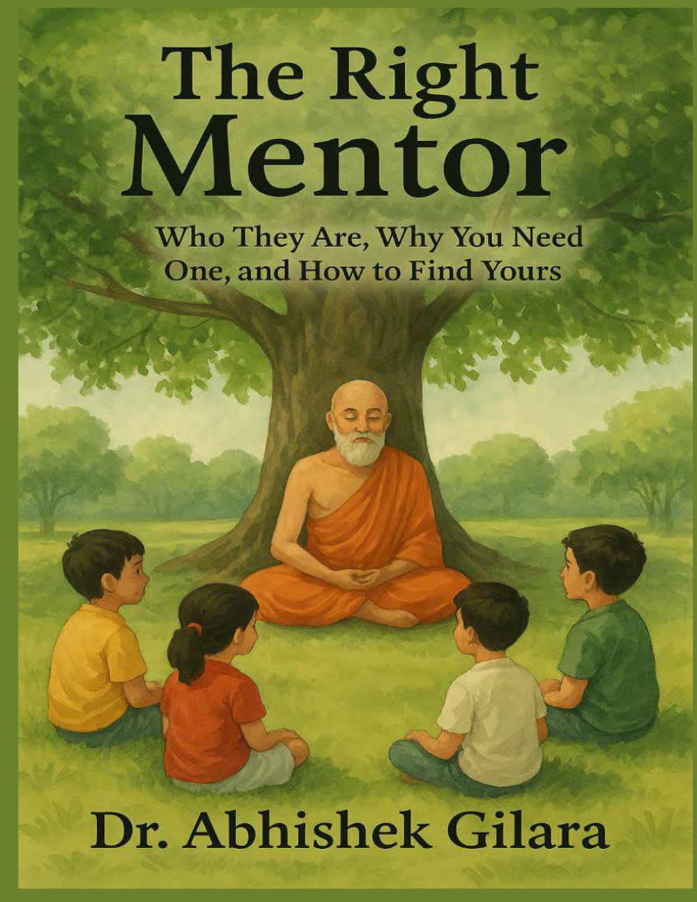 THE RIGHT MENTOR: Who They Are, Why You Need One, and How to Find Yours