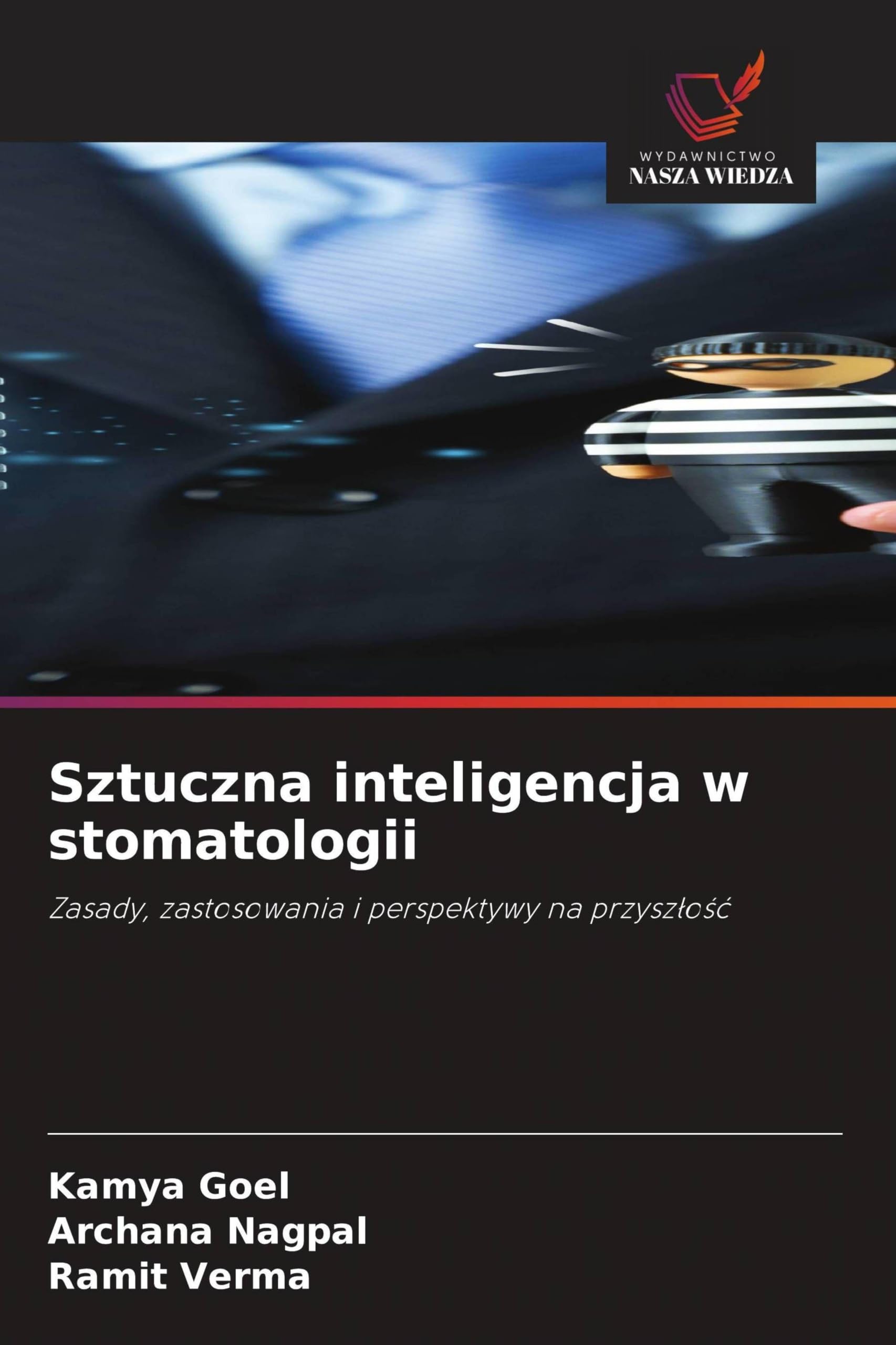 Sztuczna inteligencja w stomatologii: Zasady, zastosowania i perspektywy na przysz¿o¿¿