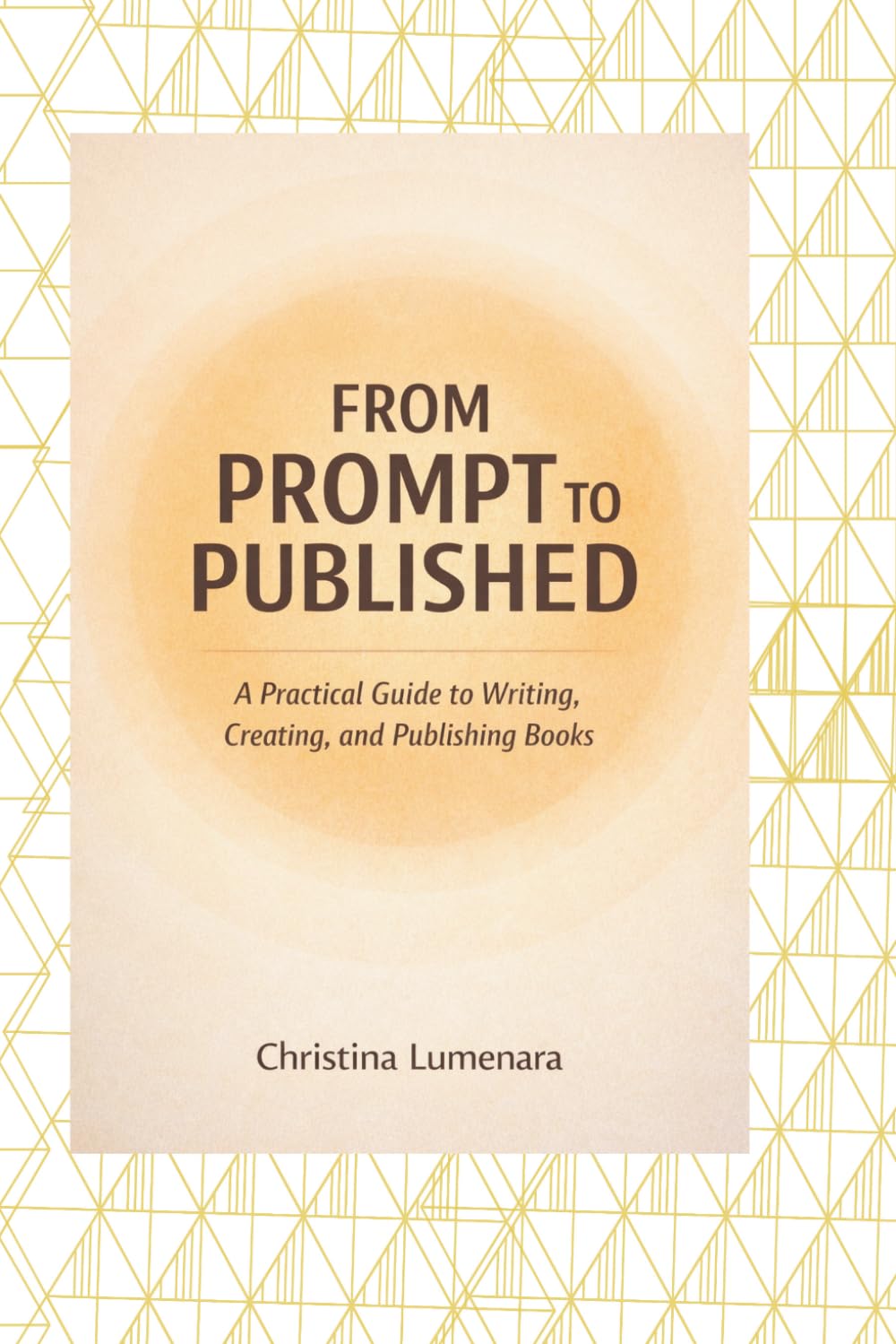 From Prompt to Published: A Practical Guide to Writing, Creating, and Publishing Books
