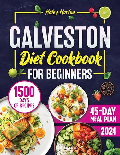 Galveston Diet Cookbook for Beginners: Master Hormonal Balance and Weight Loss: 1500 Days of Quick, Easy, and Delicious Recipes with a Comprehensive 45-Day Meal Plan for Menopausal Health