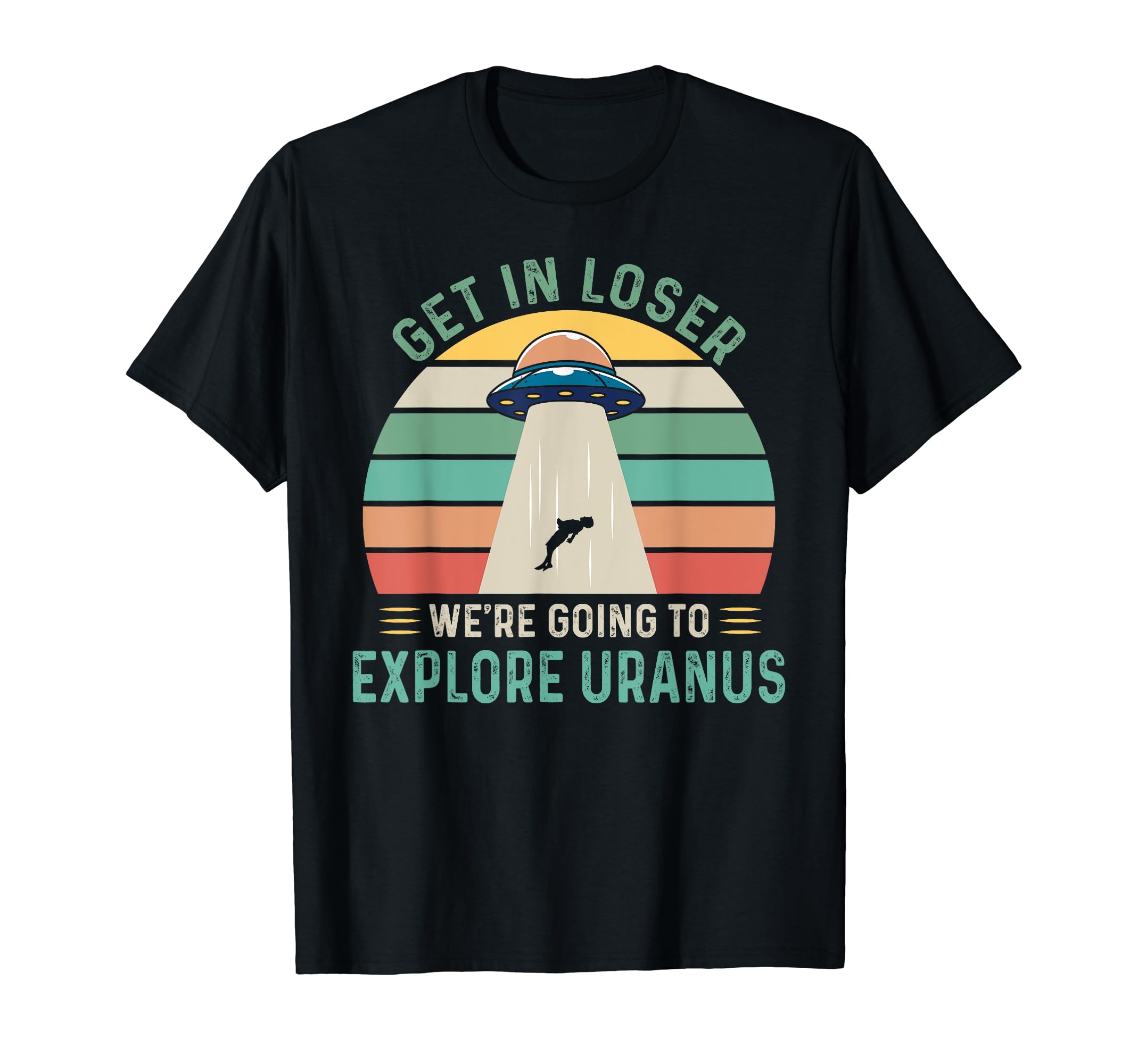 Funny Explore Uranus Alien Exploring Uranus TeeRetro Get In Loser We're Going To Explore Uranus Alien UFO T-Shirt