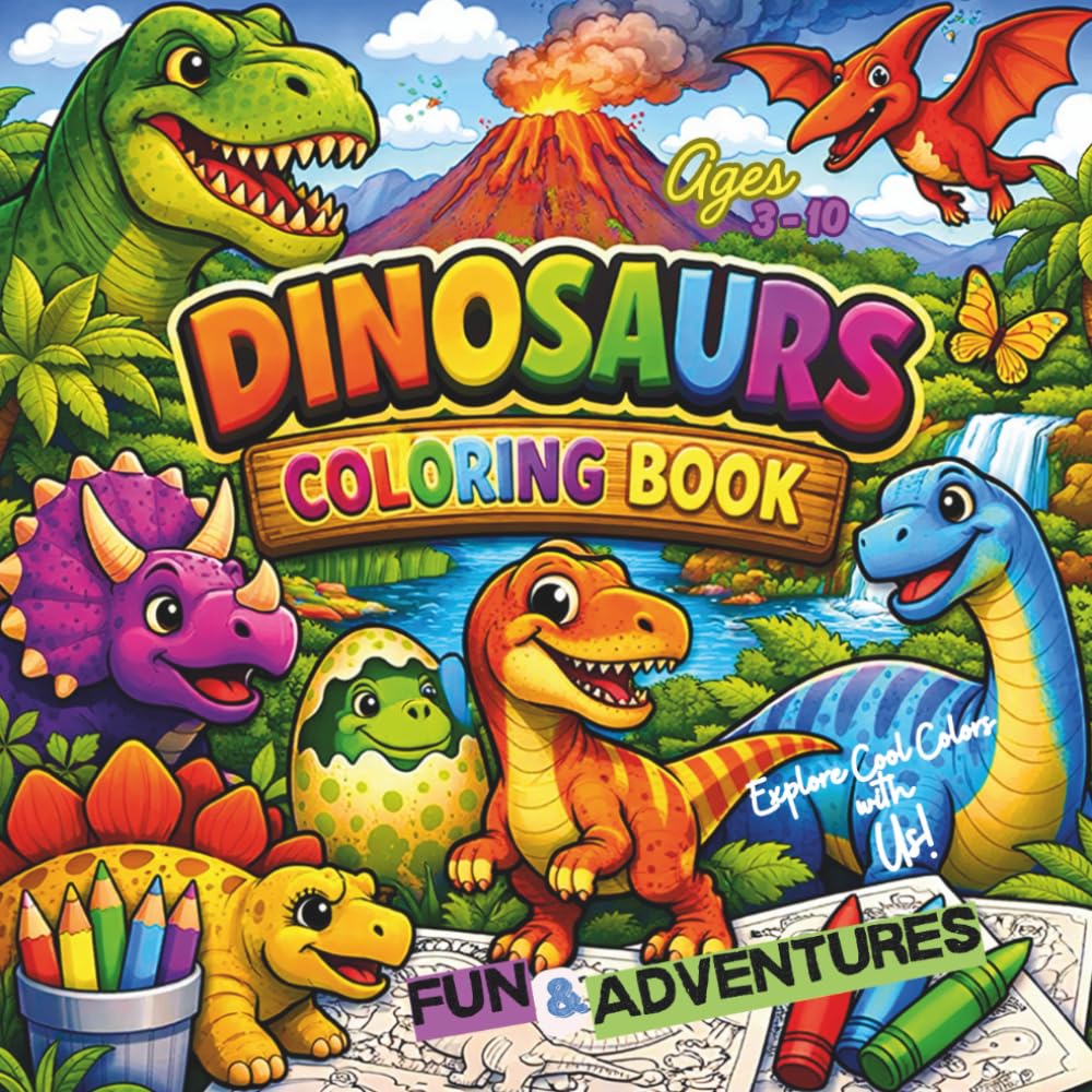 Dinosaurs Fun & Adventures Coloring Book for Kids Age 3 –10: Creative Coloring Pages with Fun Prehistoric World of Dinosaurs
