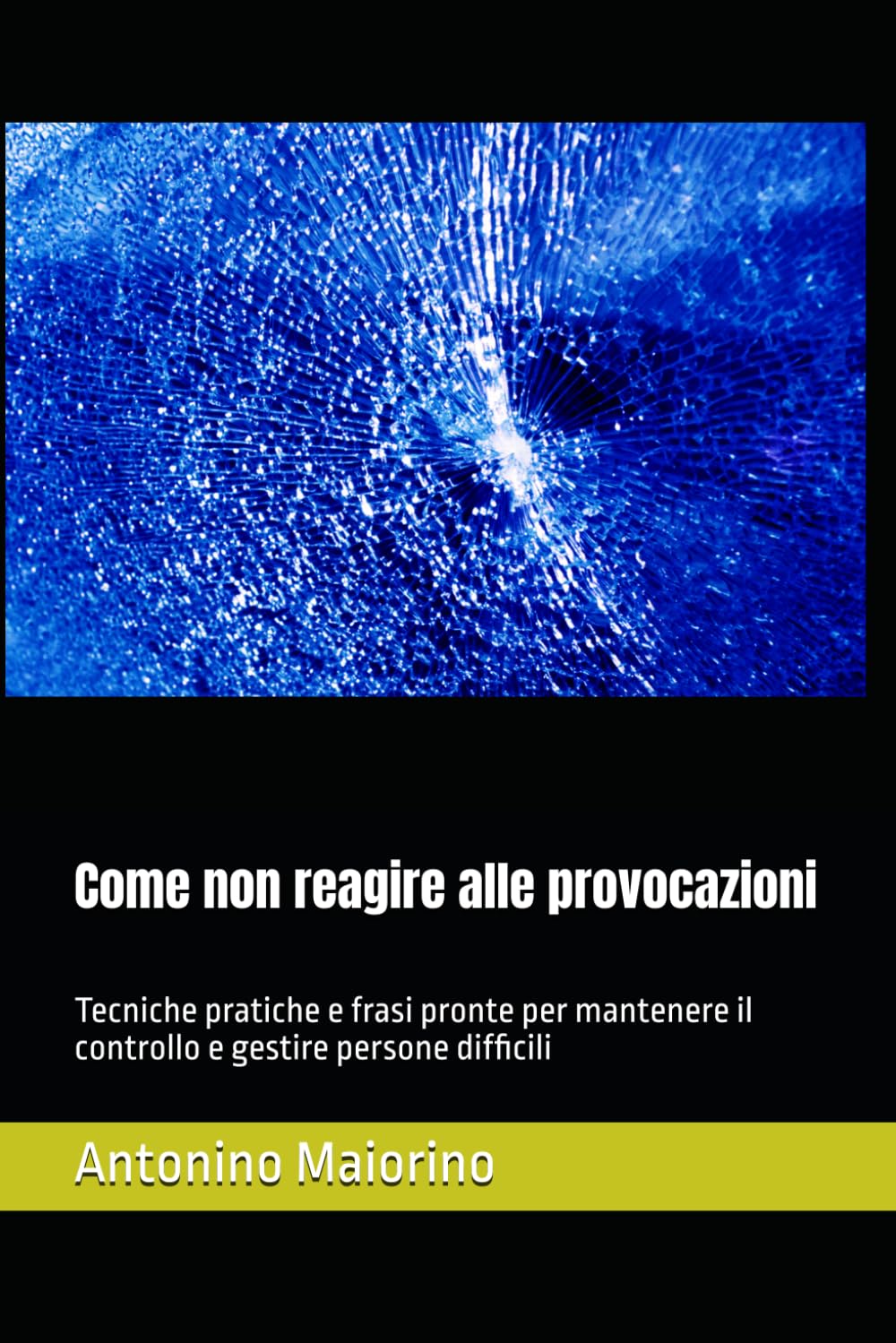 Come non reagire alle provocazioni: Tecniche pratiche e frasi pronte per mantenere il controllo e gestire persone difficili (Perché le persone ti parlano così)