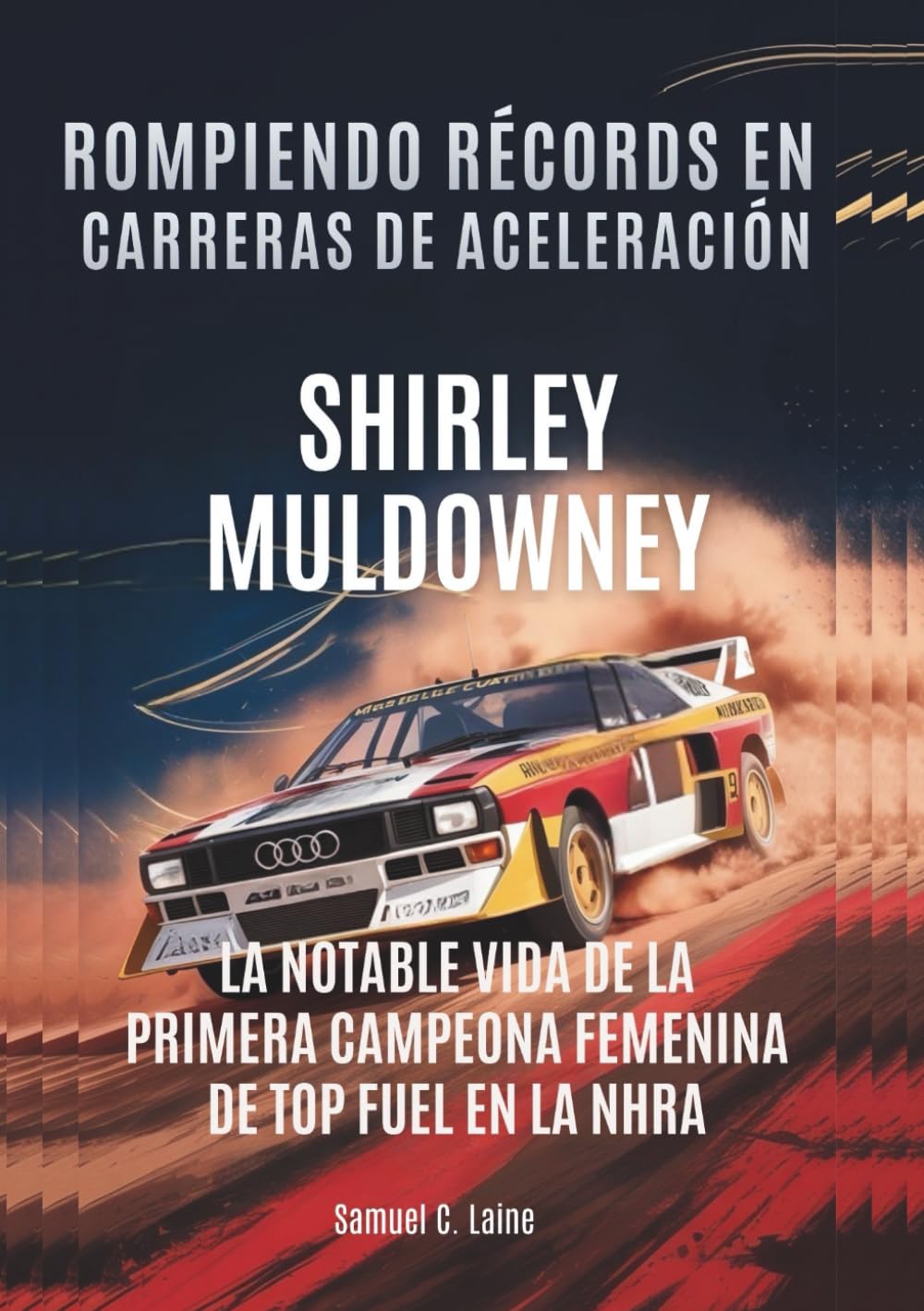 SHIRLEY MULDOWNEY Rompiendo récords en carreras de aceleración: La notable vida de la primera campeona femenina de Top Fuel en la NHRA (BIOGRAFÍAS DE ... MOTORSPORT: QUIENES SUPERARON LOS LÍMITES)