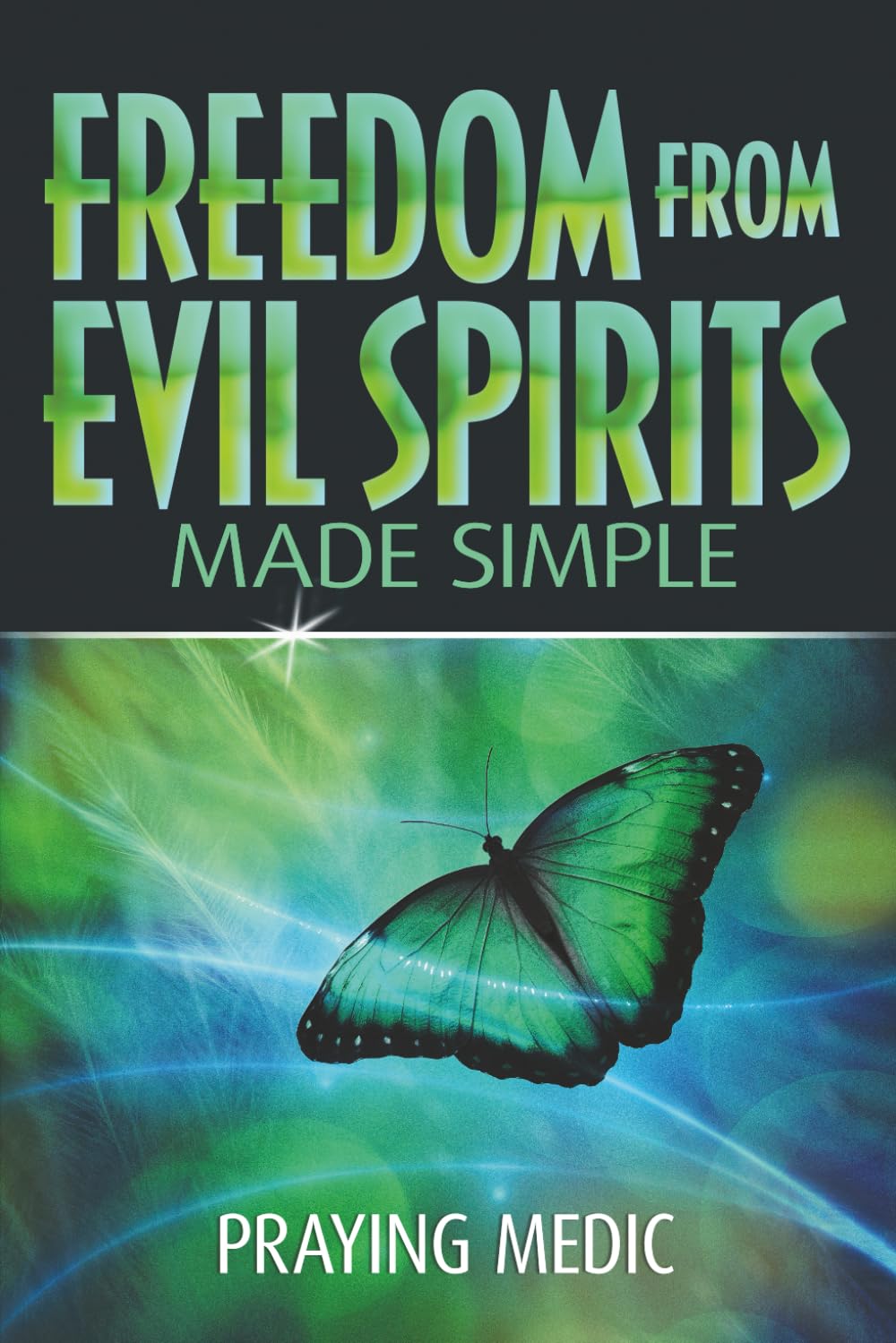 Freedom From Evil Spirits Made Simple (The Kingdom of God Made Simple)