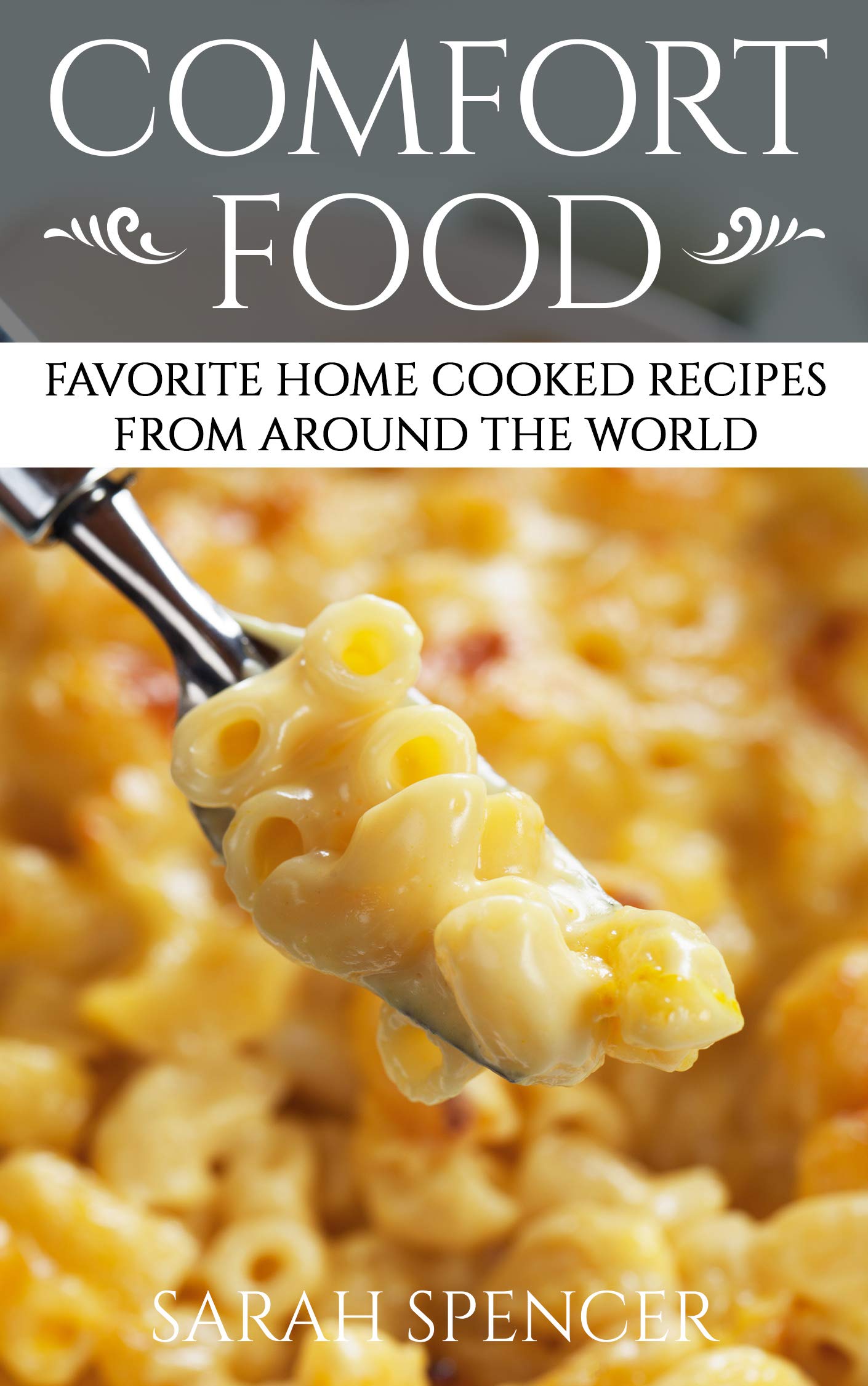 Comfort Food: Favorite Home Cooked Recipes From Around the World (Comfort Food Cookbooks)