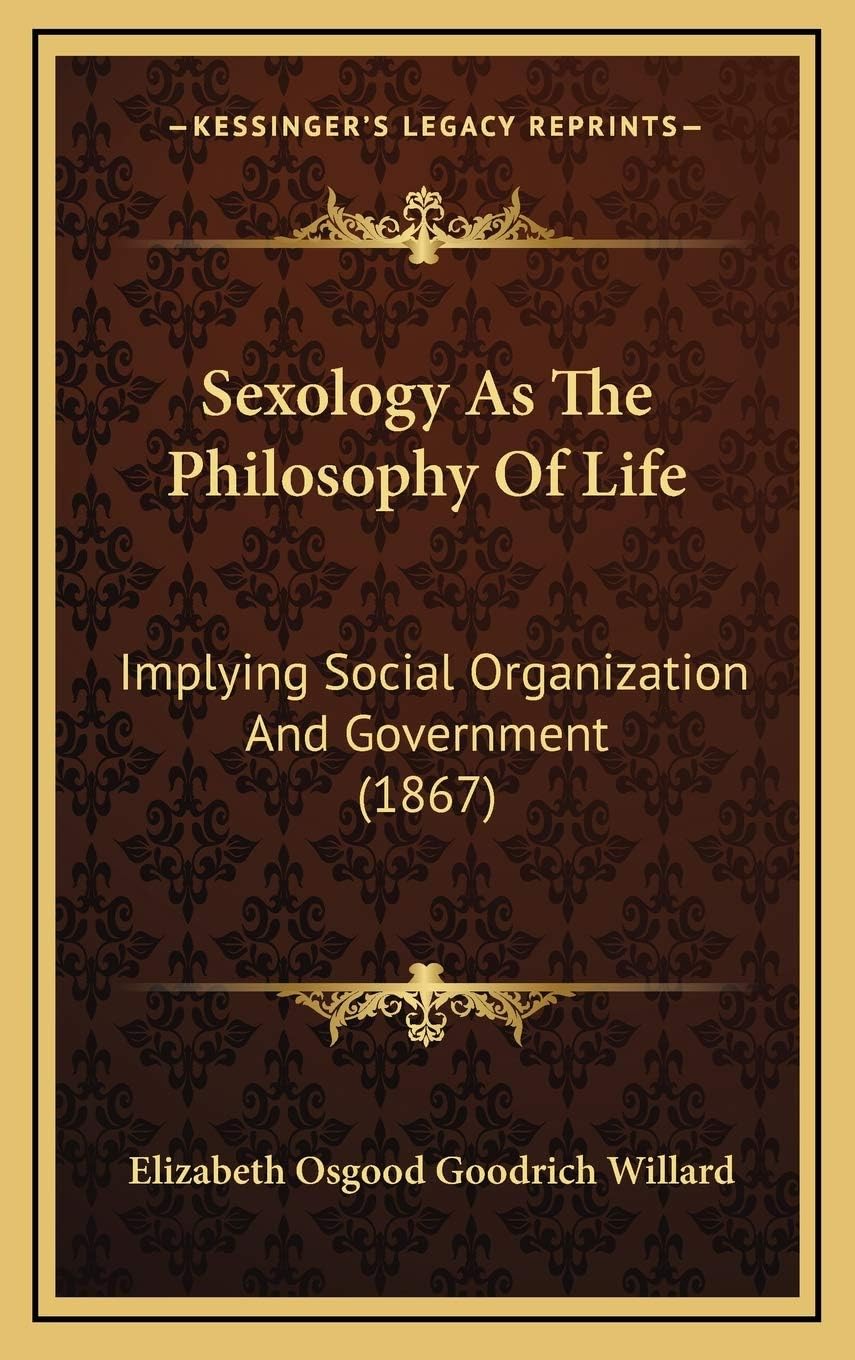 Sexology As The Philosophy Of Life: Implying Social Organization And Government (1867)