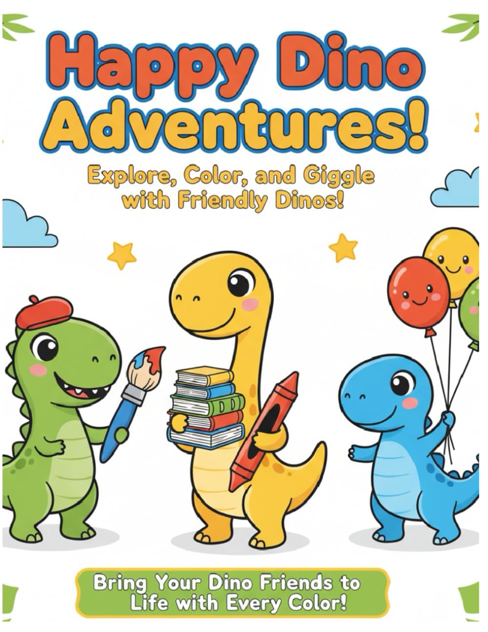Happy Dino Adventures!: 24 fun and easy dinosaur coloring pages to learn their names and have fun!