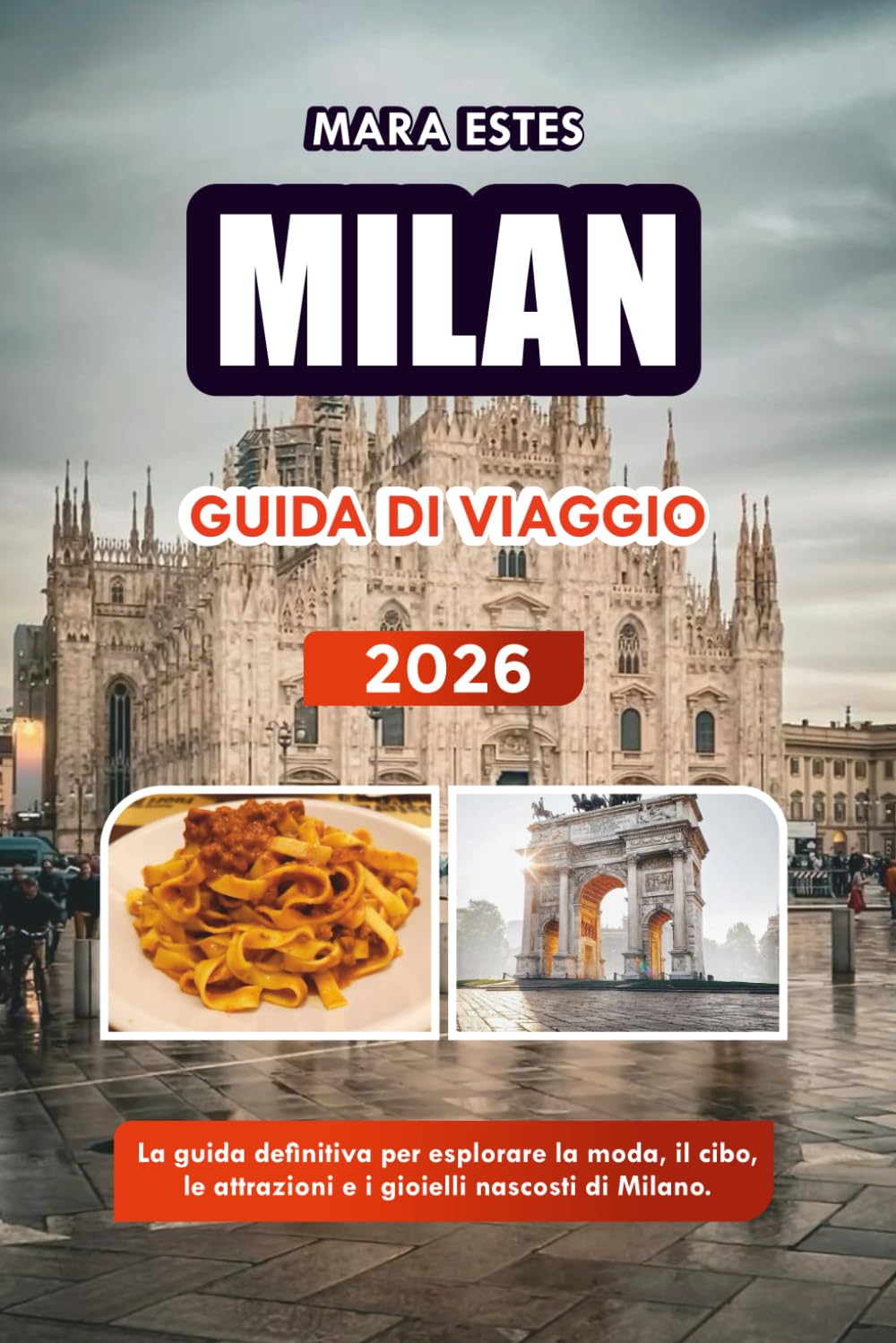 MILAN GUIDA DI VIAGGIO 2026: La guida definitiva per esplorare la moda, il cibo, le attrazioni e i gioielli nascosti di Milano.