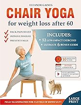 Chair Yoga for Weight Loss After 60: 52 Illustrated Low-Impact Exercises for Back Pain Relief, Improve Posture and Prevent Falls — 3 Levels of Difficulty + 28-Day Challenge for Real Results and Bonus