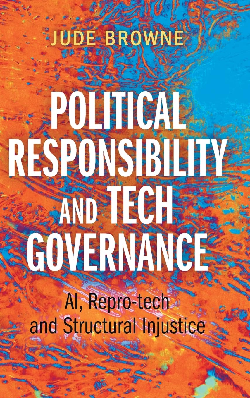 Political Responsibility and Tech Governance : AI, Repro-tech and Structural Injustice