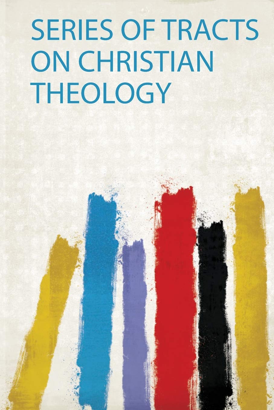 Series of Tracts on Christian Theology