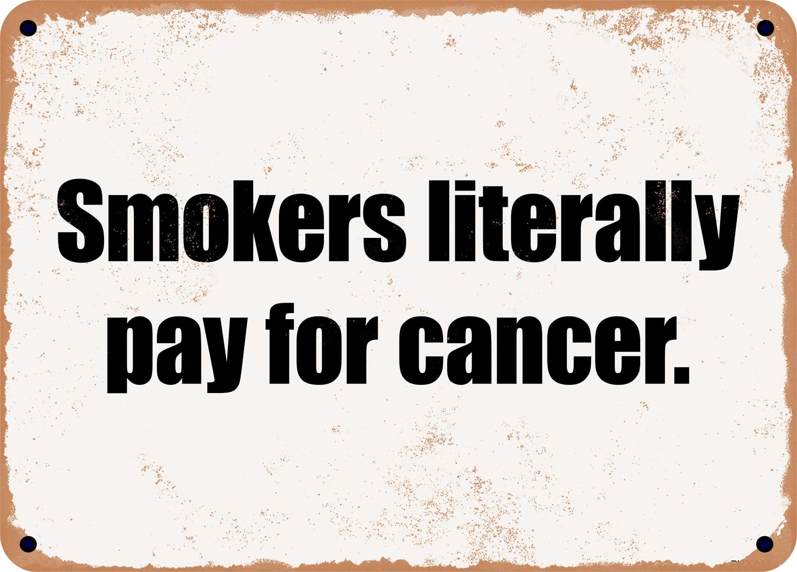 Miaomansenstore Metal Sign - Smokers Literally Pay For Cancer Home Decor