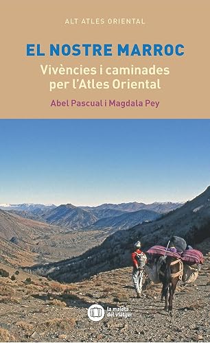 El nostre Marroc: Vivències i caminades per l'Atles Oriental