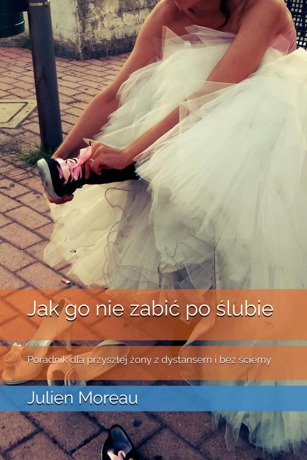 Jak go nie zabić po ślubie: Prezent na wieczór panieński. Poradnik dla przyszłej żony z dystansem i bez ściemy
