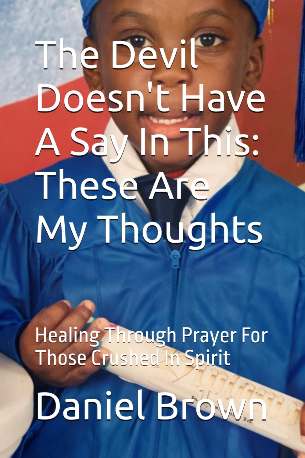 The Devil Doesn't Get A Say In This: These Are My Thoughts
