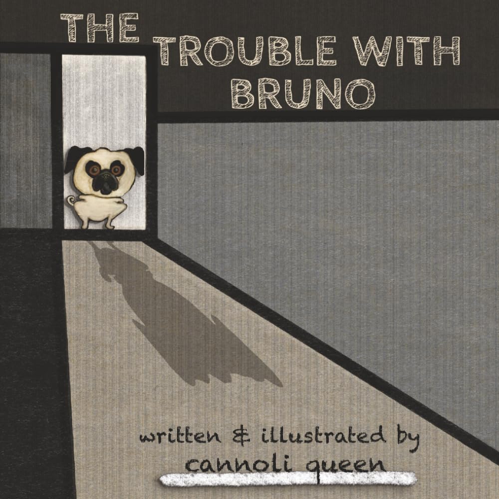 The Trouble With Bruno: A comical, colorful true story of Bruno, the most unknown pug that makes the best trouble!