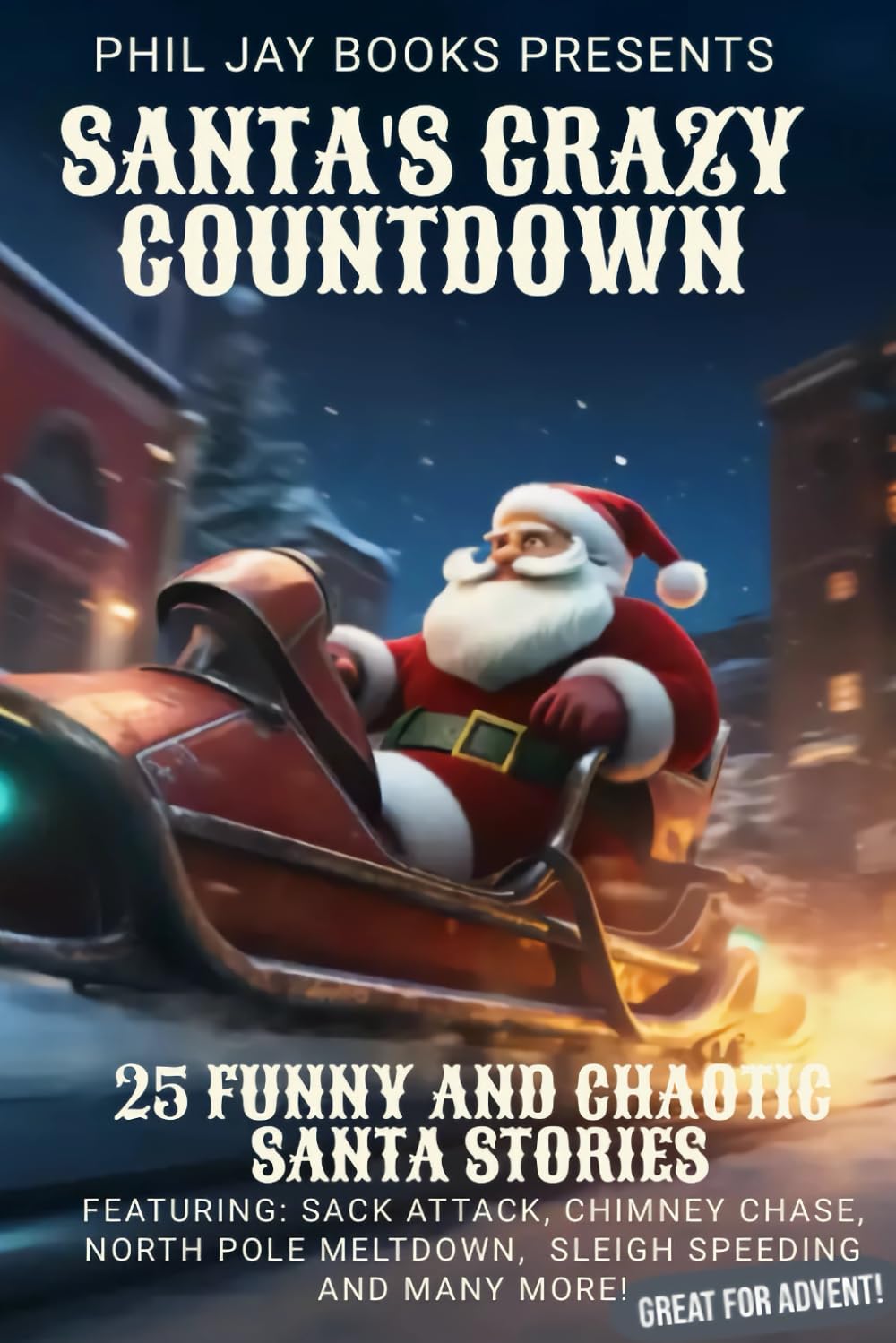 Santa's Crazy Countdown: Night Night Santa A Bedtime Christmas Book for Kids: Funny Christmas Santa Bedtime Stories for Christmas and Advent (Christmas Countdown: 25 Stories For Each Day Of December)