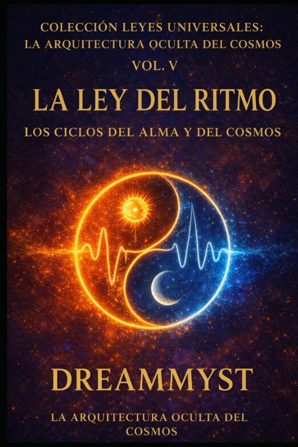 Colección Leyes Universales: La Arquitectura Oculta del Cosmos: La Ley del Ritmo: Los ciclos del alma y del cosmos