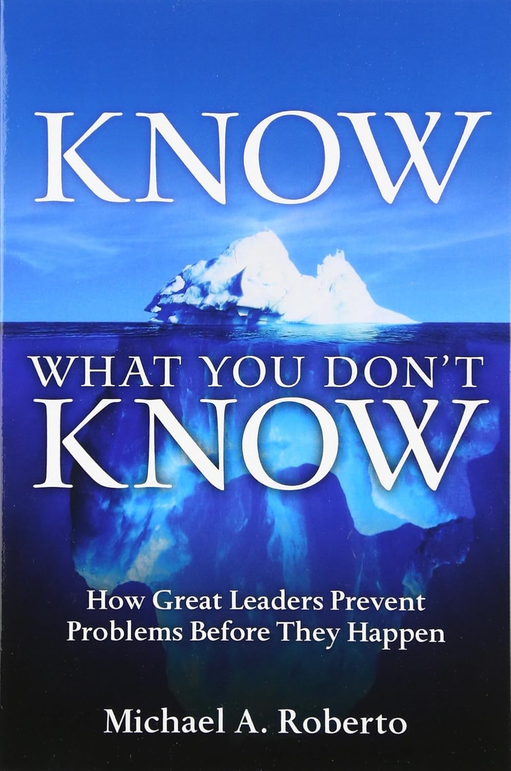 Buy Know What You Don't Know: How Great Leaders Prevent Problems Before They Happen — BookShops.in