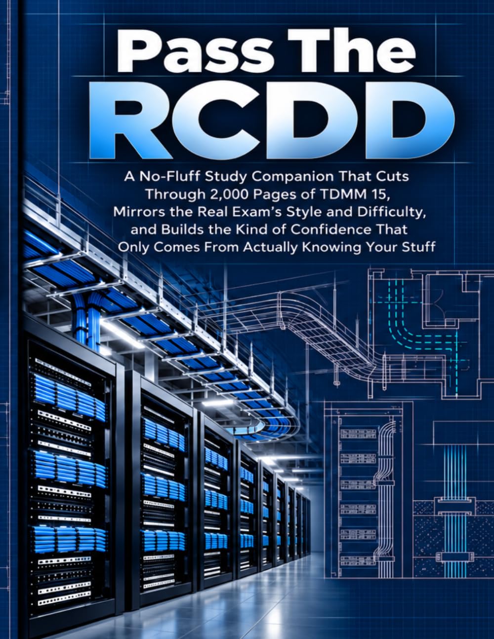 Pass the RCDD: A No-Fluff Study Companion That Cuts Through 2,000 Pages of TDMM 15, Mirrors the Real Exam's Style and Difficulty, and Builds the Kind ... Only Comes From Actually Knowing Your Stuff